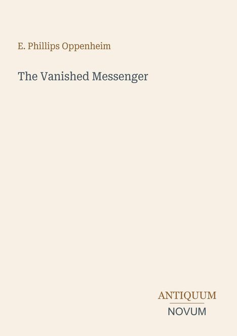 Oberer Text: "E. Phillips Oppenheim". Mittig: "The Vanished Messenger". Unten rechts: "ANTIQUM NOVUM". Schlichtes Design.