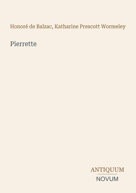 Schrift: "Honoré de Balzac, Katharine Prescott Wormeley", "Pierrette". Unten rechts "ANTIQUM NOVUM". Schlichtes Design.