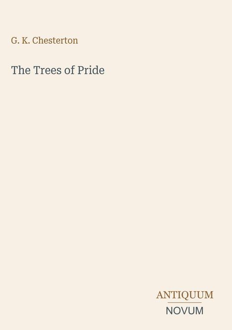 Text: „G. K. Chesterton, The Trees of Pride, ANTIQUUM NOVUM“. Schlichtes, elegantes Design.