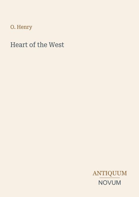 O. Henry, Heart of the West. Antiquum Novum. Schlichte, elegante Gestaltung auf hellem Hintergrund.