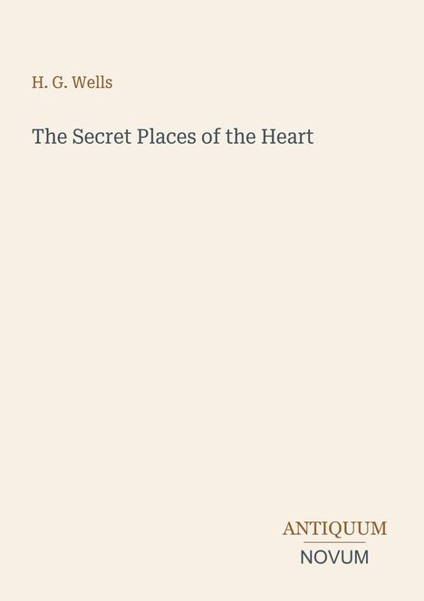 H. G. Wells, The Secret Places of the Heart. Unten rechts: ANTIQUUM NOVUM. Schlichtes, minimalistisches Cover.