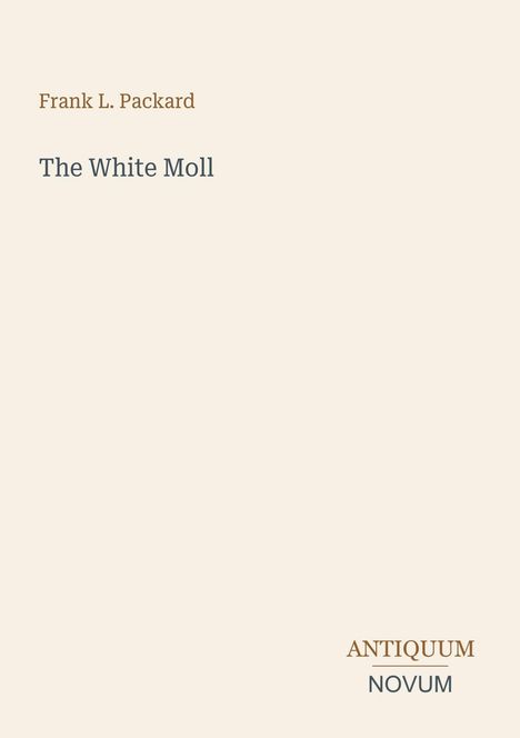 "Frank L. Packard, The White Moll, ANTIQUUM NOVUM" auf beigem Hintergrund; minimalistisches Design.