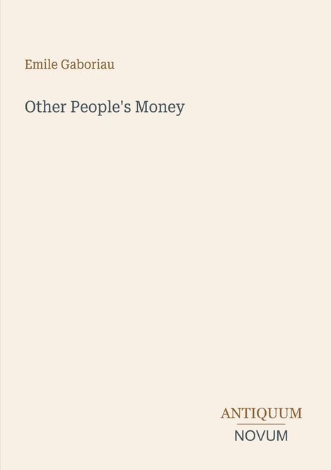 Text: "Emile Gaboriau. Other People's Money. ANTIQUUM NOVUM."  
Beige Hintergrund, minimalistisches Design.