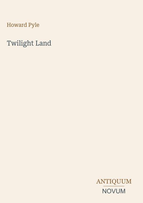 "Howard Pyle, Twilight Land. Antiquum Novum" in minimalistischer Schrift auf beigem Hintergrund.