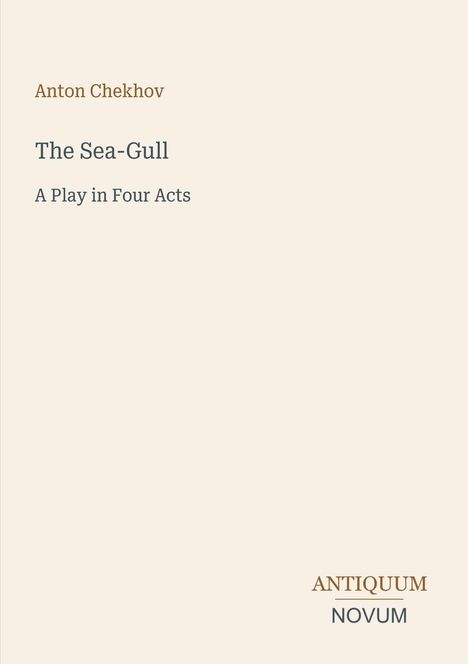 Der Text lautet: "Anton Chekhov. The Sea-Gull. A Play in Four Acts." Unten steht: "ANTIQUM NOVUM". Beige Hintergrund.