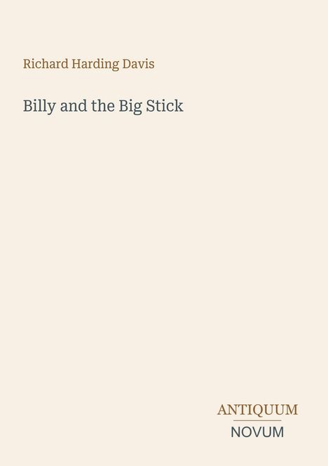 Der Text "Richard Harding Davis, Billy and the Big Stick". Rechts unten: "ANTIQUM NOVUM". Schlichtes, helles Layout.