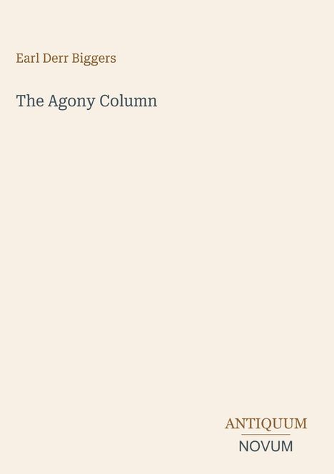 Text: "Earl Derr Biggers, The Agony Column, ANTIQUUM NOVUM." Schlichtes Design mit hellbeigem Hintergrund.