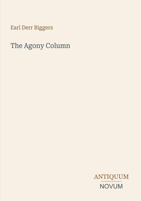 Text in braun: "Earl Derr Biggers". Text in grau: "The Agony Column". Unten rechts "Antiquum Novum". Beigefarbener Hintergrund.