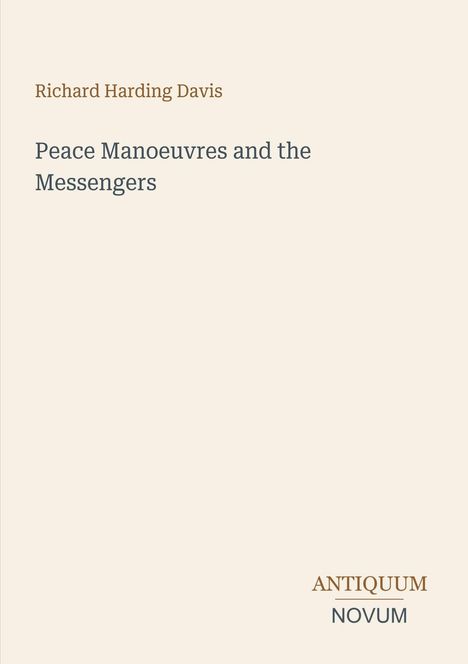 Text: "Richard Harding Davis. Peace Manoeuvres and the Messengers. ANTIQUUM NOVUM." Beige Hintergrund.