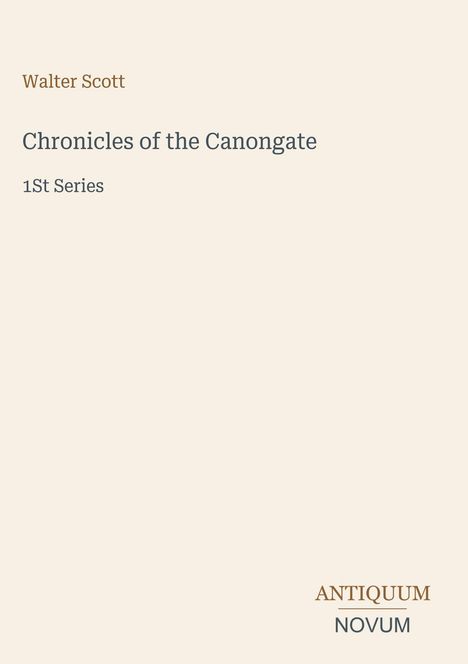 Walter Scott, "Chronicles of the Canongate", 1st Series. Unten steht: ANTIQUUM NOVUM. Schlichtes, minimalistisches Design.