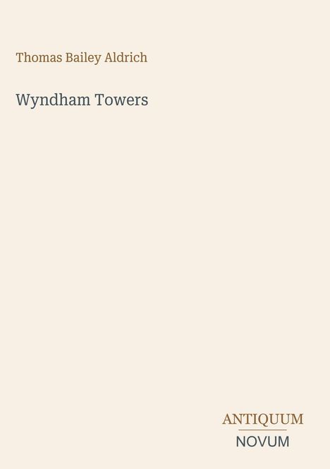 Cover mit dem Text: "Thomas Bailey Aldrich, Wyndham Towers, ANTIQUUM NOVUM" auf beigem Hintergrund.