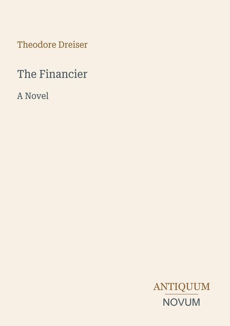 Text: "Theodore Dreiser, The Financier, A Novel, ANTIQUUM NOVUM". Schlichtes, minimalistisches Buchcover mit dezentem Schriftbild.