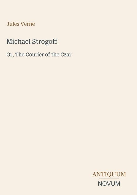 Text: "Jules Verne, Michael Strogoff, Or, The Courier of the Czar." Unten: "ANTIQUM NOVUM". Schlichtes, minimalistisches Design.