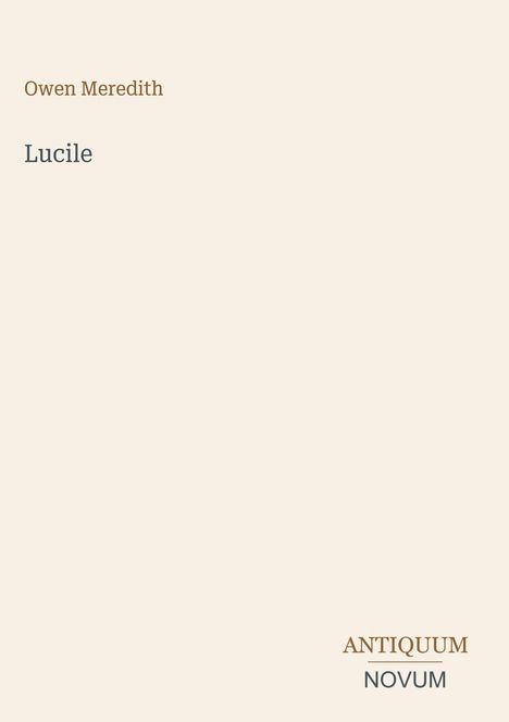 Text: "Owen Meredith, Lucile, ANTIQUUM NOVUM". Dezentes, minimalistisches Design mit hellbeigem Hintergrund.