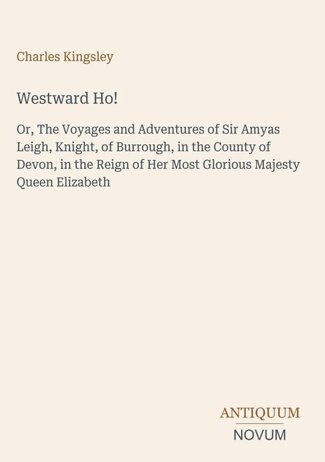 "Westward Ho!" Text: Abenteuer von Sir Amyas Leigh in Devon, Regentschaft von Königin Elizabeth. Unten: Logo ANTIQUUM NOVUM.