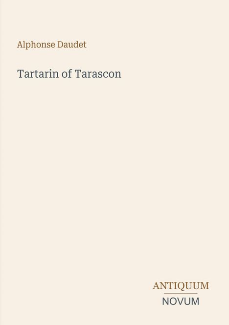 Oben: "Alphonse Daudet", darunter "Tartarin of Tarascon". Unten rechts: "ANTIQUM NOVUM". Beigefarbener Hintergrund.
