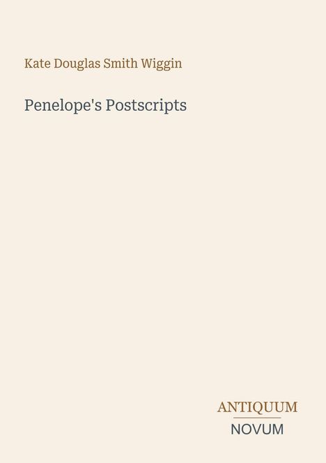 Text: "Kate Douglas Smith Wiggin, Penelope's Postscripts, ANTIQUUM NOVUM." Schlichtes Design auf hellem Hintergrund.