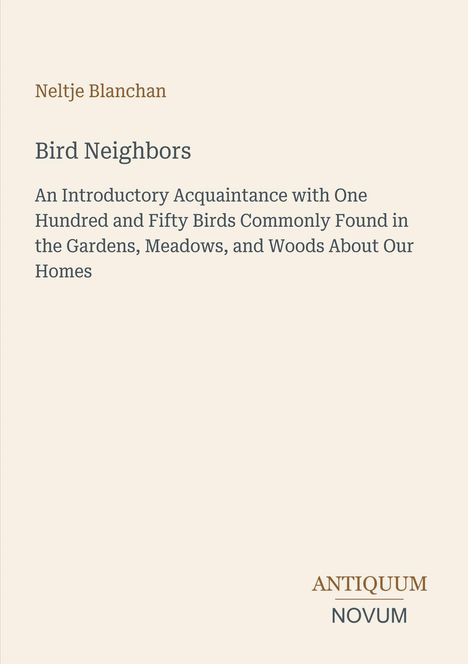 Titel: "Bird Neighbors" von Neltje Blanchan. Beschreibung: Einführung zu 150 häufig vorkommenden Vögeln nahe unseren Häusern.