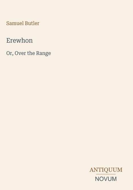 Oben: Samuel Butler; Titel: Erewhon; Untertitel: Or, Over the Range; Unten rechts: ANTIQUUM NOVUM. Beigefarbener Hintergrund.