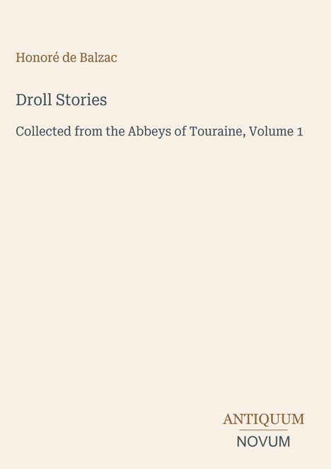 Honoré de Balzac: "Droll Stories, Collected from the Abbeys of Touraine, Volume 1". Unten das Logo: ANTIQUUM NOVUM.