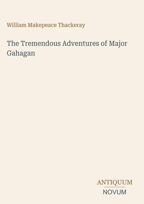 Der Text zeigt den Titel "The Tremendous Adventures of Major Gahagan" von William Makepeace Thackeray. Unten steht "ANTIQUM NOVUM".