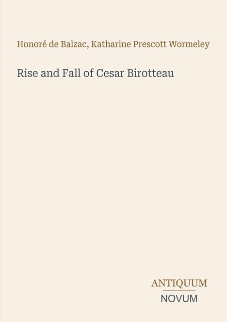 Honoré de Balzac, Katharine Prescott Wormeley. Rise and Fall of Cesar Birotteau. Antiquum Novum. Schlichtes Design.