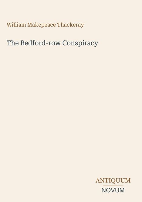 „William Makepeace Thackeray: The Bedford-row Conspiracy.“ Unten steht „ANTIQUM NOVUM“. Einfaches, minimalistisches Design.