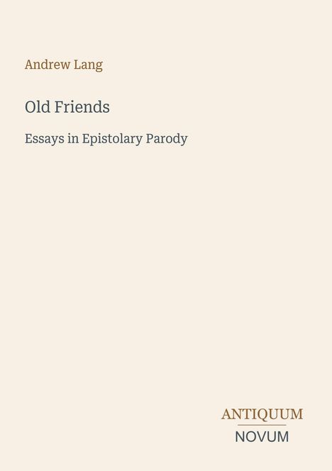 „Andrew Lang, Old Friends: Essays in Epistolary Parody.“ Beige Hintergrund, minimalistisches Design.
