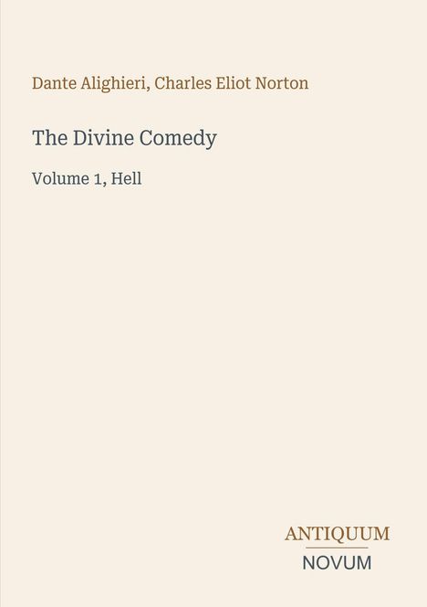 Dante Alighieri, Charles Eliot Norton. The Divine Comedy. Volume 1, Hell. Unten steht "Antiquum Novum" in verschiedenen Farben.