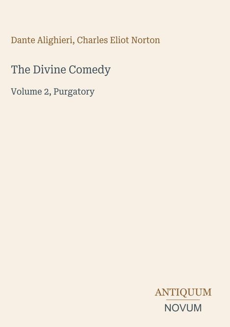 Text: "Dante Alighieri, Charles Eliot Norton. The Divine Comedy, Volume 2, Purgatory." Unten steht "Antiquum Novum". Cremefarbener Hintergrund.
