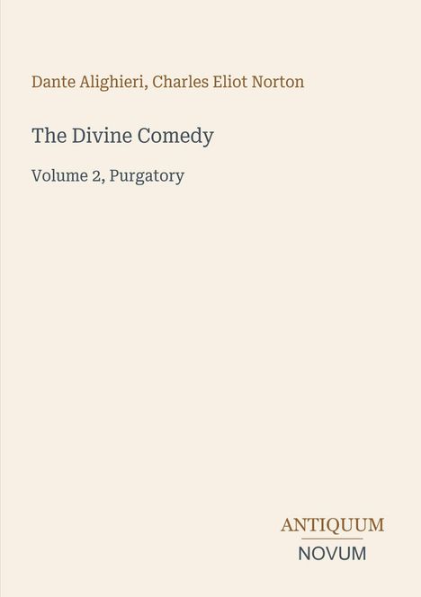 Dante Alighieri, Charles Eliot Norton: The Divine Comedy, Volume 2, Purgatory. Unten steht „ANTIQUM NOVUM“.