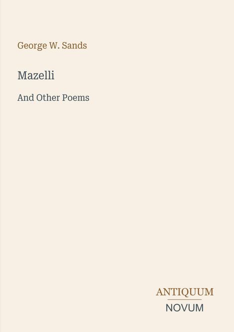 Ein schlichtes Buchcover. Oben: "George W. Sands". Mittig: "Mazelli And Other Poems". Unten: "ANTIQUM NOVUM".