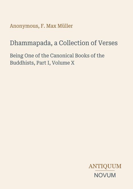 "Dharmapada, a Collection of Verses" von F. Max Müller; kanonisches buddhistisches Werk. Logo "Antiquum Novum" unten.