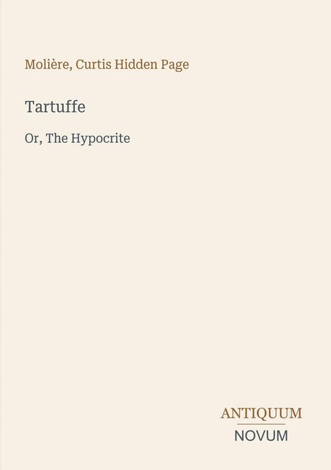 Text: "Molière, Curtis Hidden Page. Tartuffe Or, The Hypocrite." Unten rechts Logo: "ANTIQUM NOVUM." Hintergrund beige.
