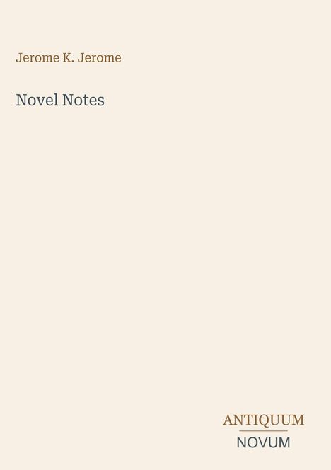 Text: "Jerome K. Jerome, Novel Notes, ANTIQUUM NOVUM." Schlichte Gestaltung mit hellem Hintergrund.