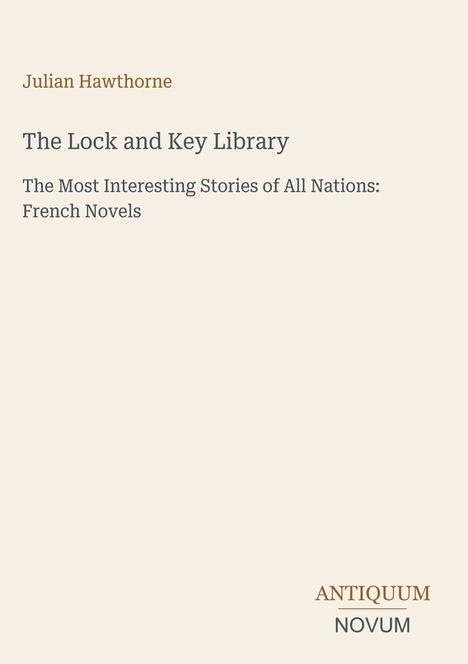 Ein Buchcover mit den Texten: "Julian Hawthorne", "The Lock and Key Library", "French Novels". Unten ein Logo mit "ANTIQUM NOVUM".