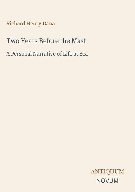 Text: "Richard Henry Dana, Two Years Before the Mast, A Personal Narrative of Life at Sea." Unten rechts ein Logo: "ANTIQUM NOVUM".