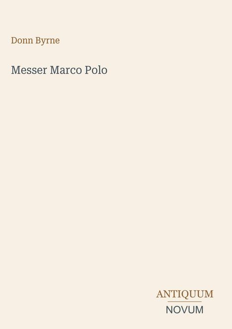 Text: "Donn Byrne" und "Messer Marco Polo". Unten rechts kleiner Text: "ANTIQUM NOVUM". Heller Hintergrund.