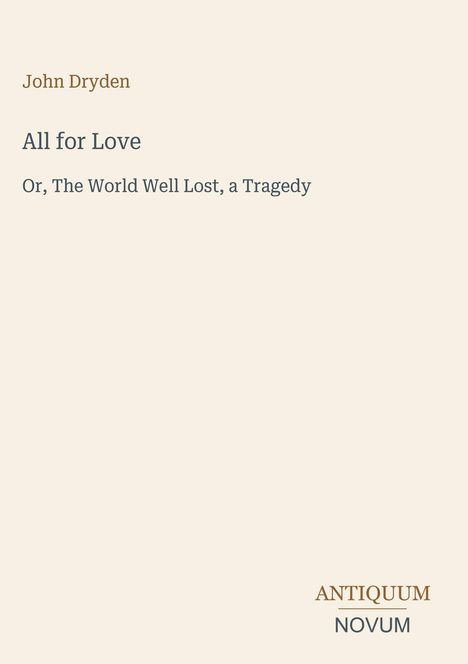 "John Dryden, All for Love: Or, The World Well Lost, a Tragedy. Logo: ANTIQUUM NOVUM." Schlichtes, minimalistisches Design.