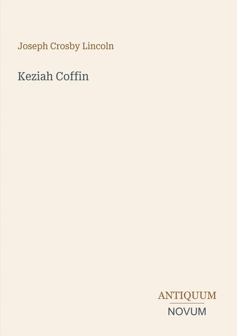 „Joseph Crosby Lincoln“, „Keziah Coffin“, „ANTIQUM NOVUM“. Schlichtes Design auf hellem Hintergrund.
