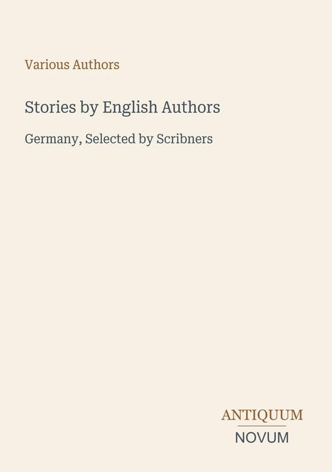 Text: "Various Authors, Stories by English Authors, Germany, Selected by Scribners, ANTIQUUM NOVUM". Beige Hintergrund.