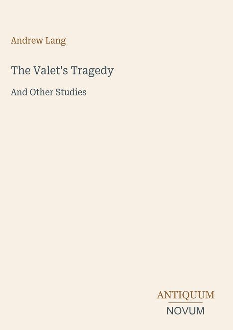 Text: "Andrew Lang, The Valet's Tragedy, And Other Studies." Unten: "ANTIQUM NOVUM." Hintergrund: Einfarbig beige.