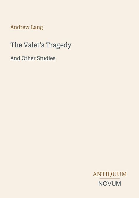 Titel: "The Valet's Tragedy And Other Studies". Autor: Andrew Lang. Unten rechts: Antiquum Novum. Beigefarbener Hintergrund.