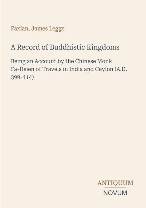 Titel: "Faxian, James Legge - A Record of Buddhistic Kingdoms". 
Untertitel über Reiseberichte. Unten rechts "ANTIQUM NOVUM".