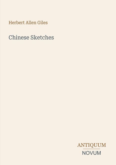 Text: "Herbert Allen Giles", "Chinese Sketches", "ANTIQUM NOVUM". Schlichter, beiger Hintergrund.