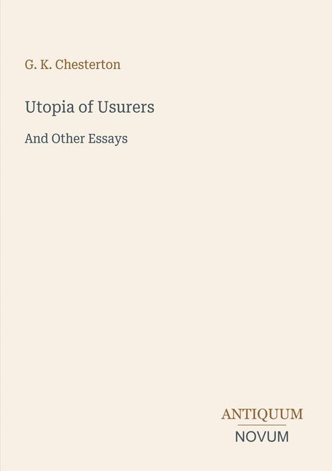 Titel: "Utopia of Usurers And Other Essays" von G. K. Chesterton. Unten rechts: Logo "ANTIQUM NOVUM" in zwei Farben. Geometrisch schlichtes Design.