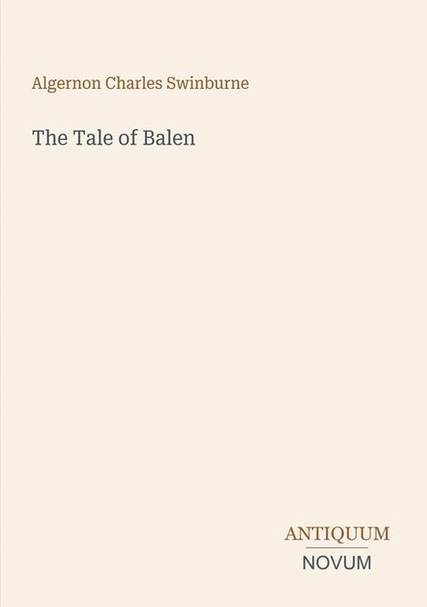Buchtitel und Autor: "The Tale of Balen" von Algernon Charles Swinburne. Unten steht "Antiquum Novum". Schlichtes Design.