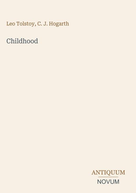 Oben steht: "Leo Tolstoy, C. J. Hogarth". Darunter "Childhood". Unten rechts: "ANTIQUM NOVUM". Hintergrund ist hell.