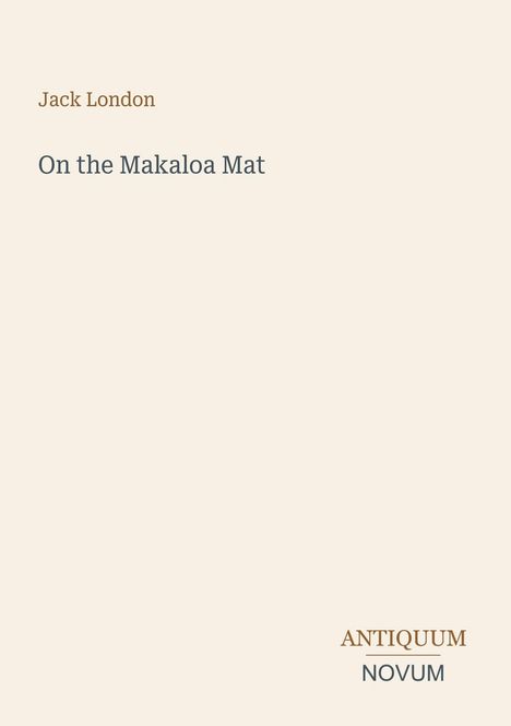 Text: "Jack London, On the Makaloa Mat, ANTIQUUM NOVUM". Schlichtes Design, helle Hintergrundfarbe.