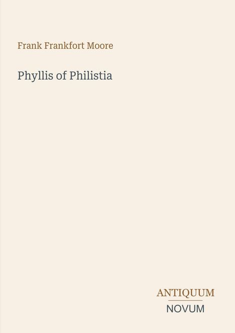 Oben steht "Frank Frankfort Moore", darunter "Phyllis of Philistia". Unten rechts ist ein Logo mit "ANTIQUM NOVUM".